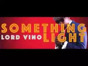 Video: Lord Vino – Something Light